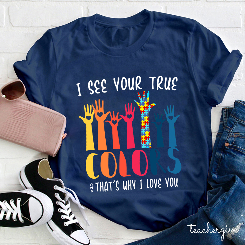 I See Your True And That's Why I Love You Teacher T-Shirt