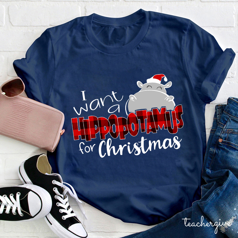 I Want A Hippopotamus For Christmas Teacher T-Shirt