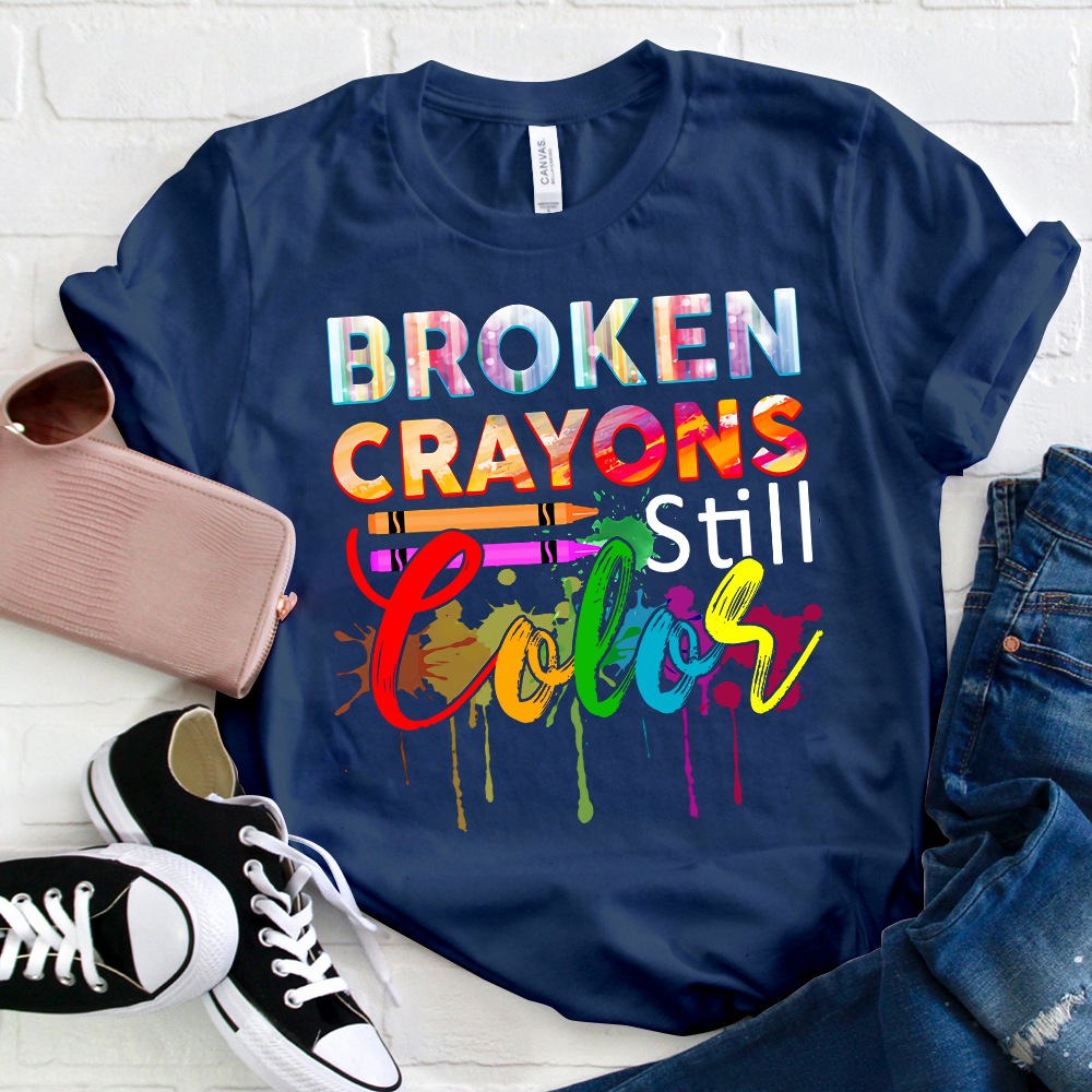 Broken Crayons Still Color T-Shirt