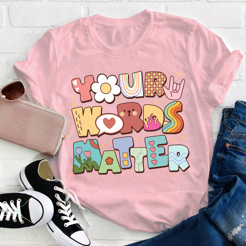 Your Words Matter Teacher T-Shirt