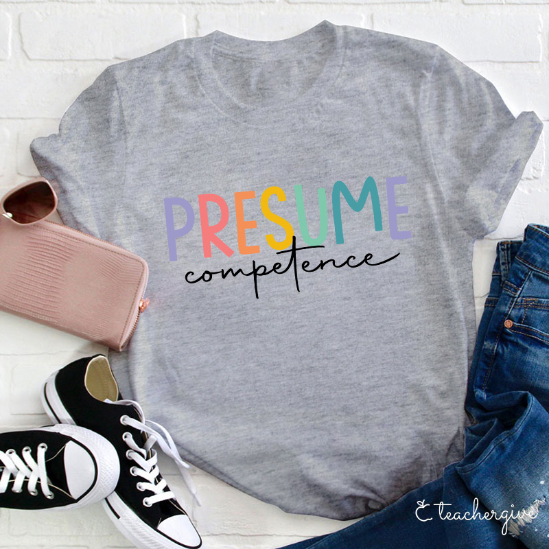 Presume Competence Sped Teacher T-Shirt