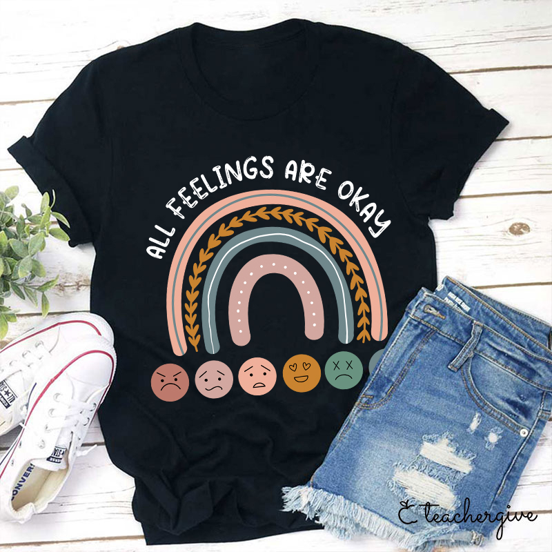 All Feelings Are Okay Teacher T-Shirt