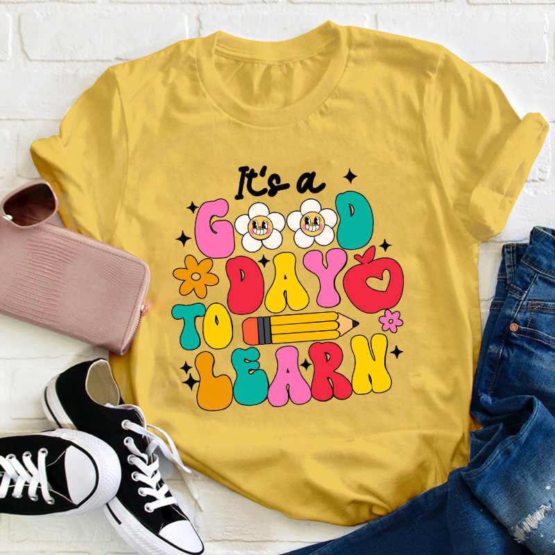 It's A Good Day To Learn Teacher T-Shirt