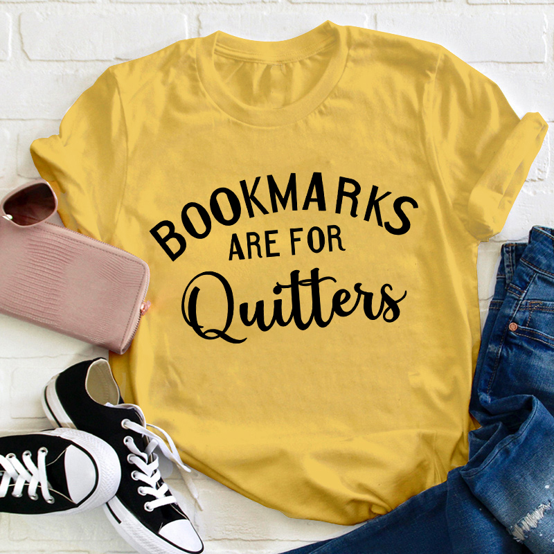 Bookmarks Are For Quitters Teacher T-Shirt