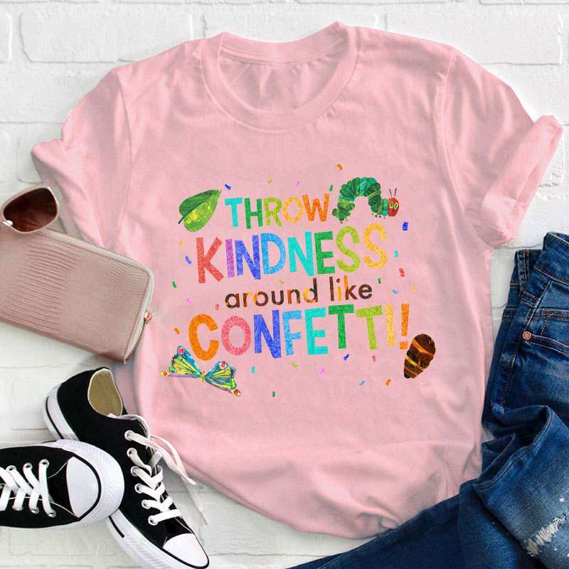 Throw Kindness Around Like Confetti Teacher T-Shirt