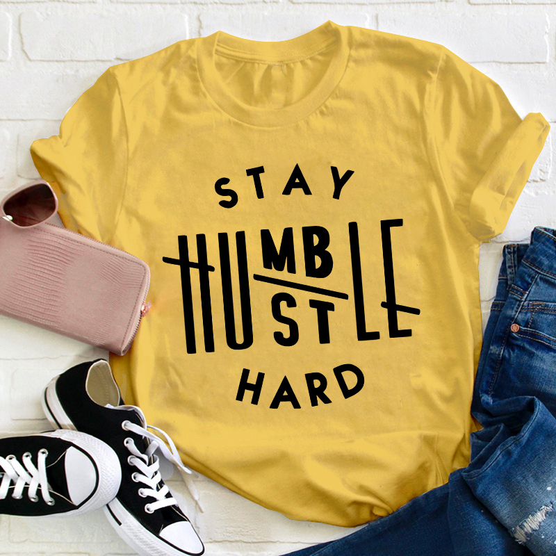 Stay Humble Hustle hard Teacher T-Shirt