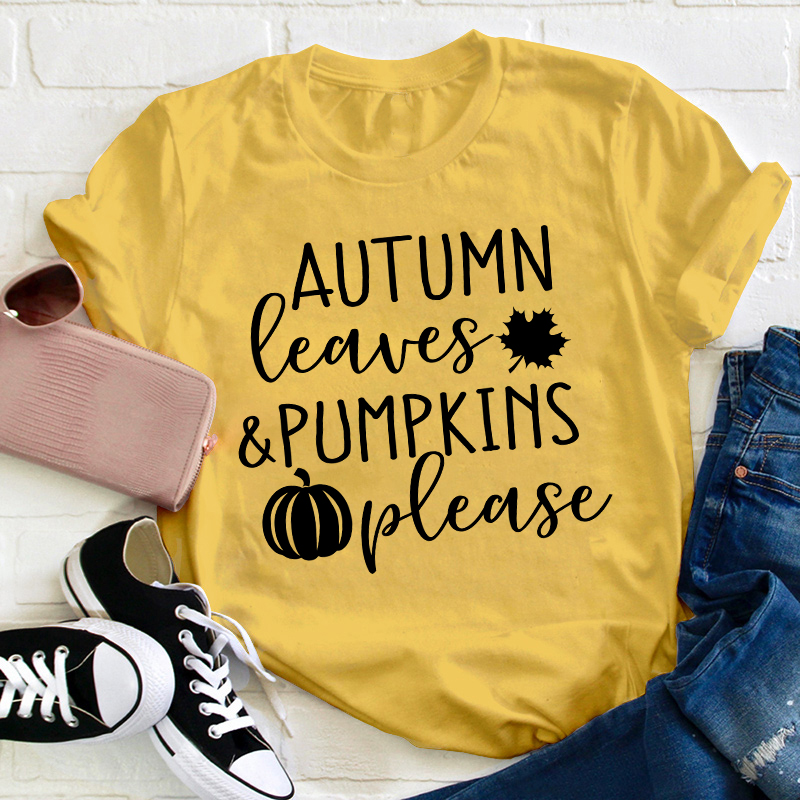 Autumn Leaves And Pumpkins Please Teacher T-Shirt