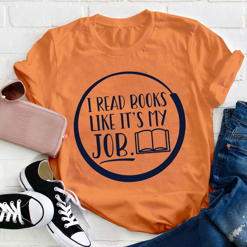 I Read Books Like It's My Job Teacher T-Shirt