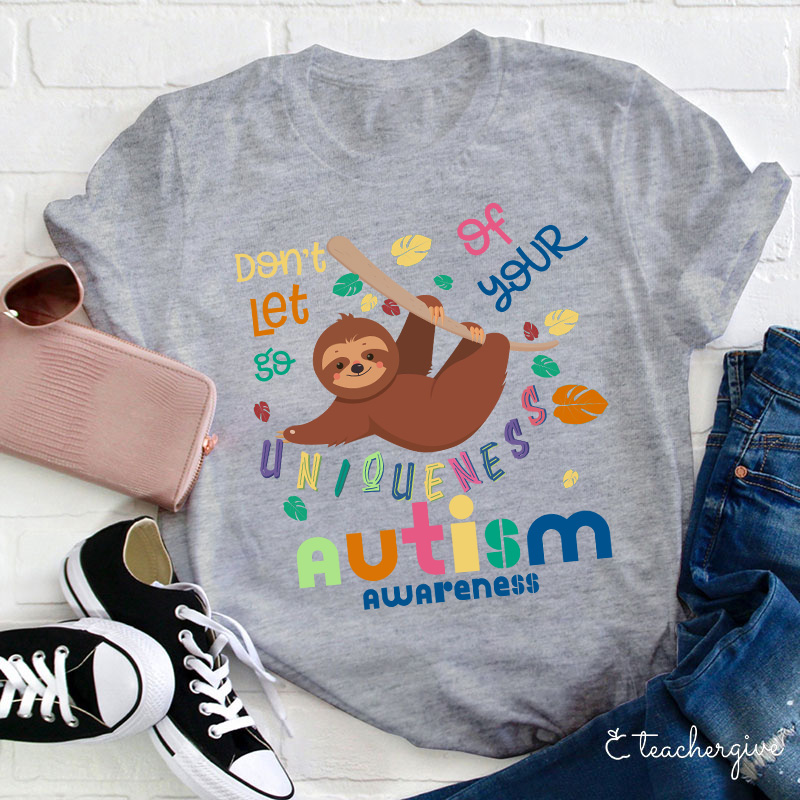 Autism Awareness Sloth Don't Let Go Of Your Uniqueness Teacher T-Shirt