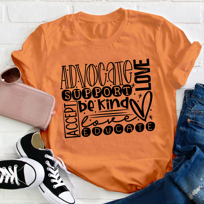Advocate Love Support Kind Accept Educated Teacher T-Shirt