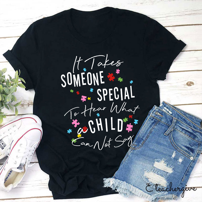 It Takes Someone Special To Hear What A Child Can Not Say Teacher T-Shirt-Teachergive