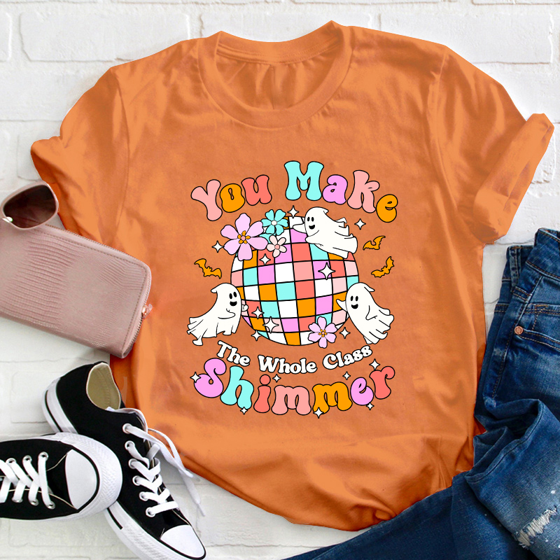 You Make The Whole Class Shimmer Teacher T-Shirt