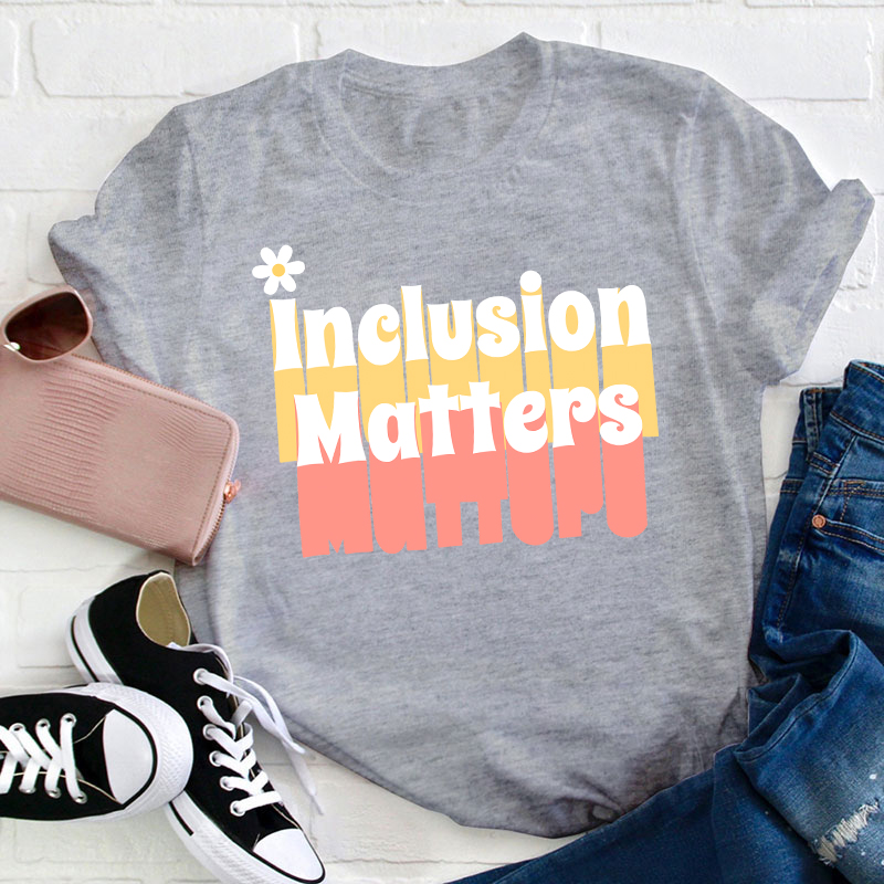 Inclusion Matters Teacher T-Shirt