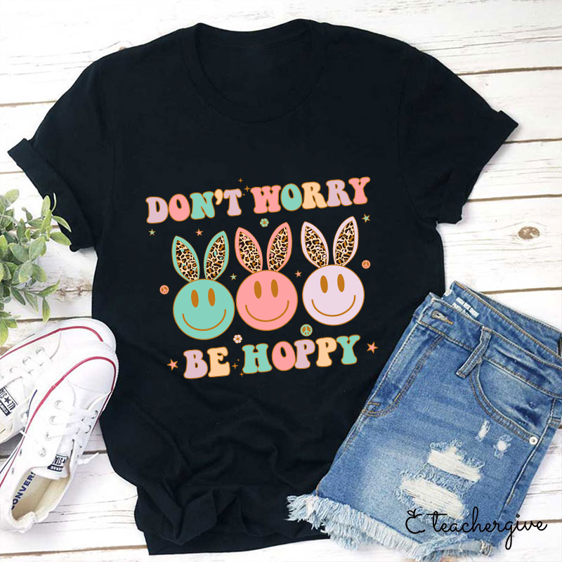 Don't Worry Be Hoppy Teacher T-Shirt