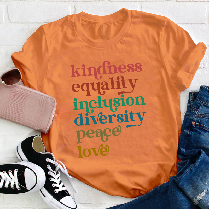 Kindness Equality Inclusion Diversity Peace Love Teacher T-Shirt