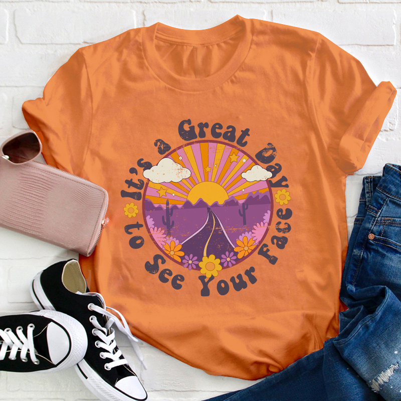 It's A Great Day To See Your Face Teacher T-Shirt