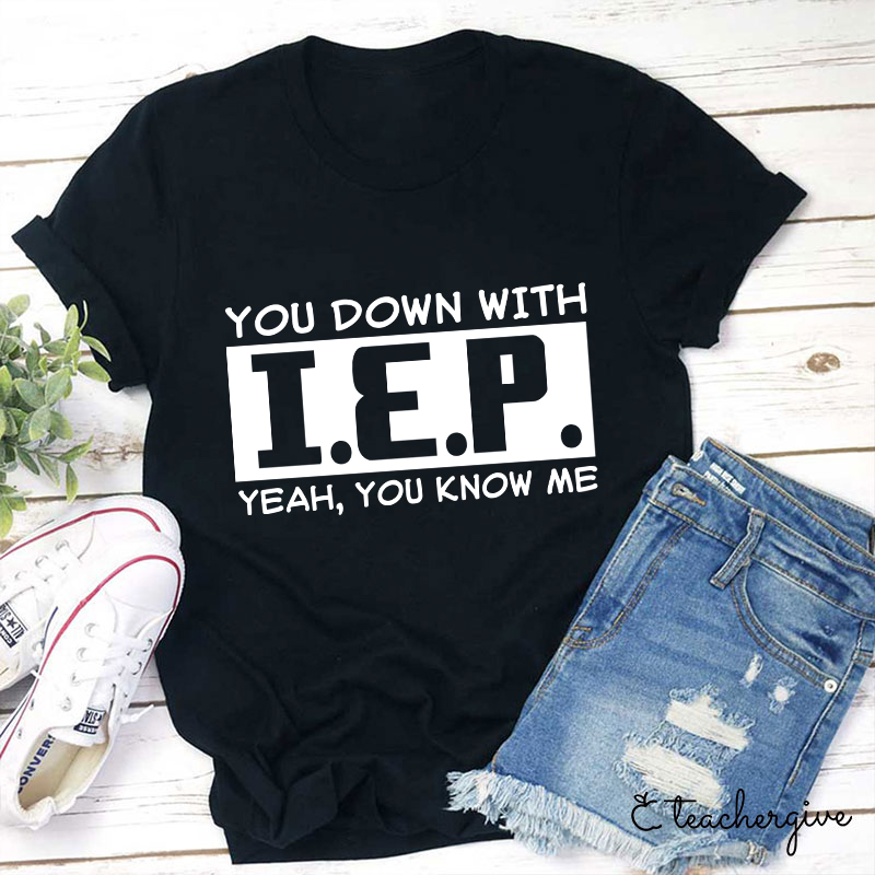 You Down With IEP Teacher T-Shirt
