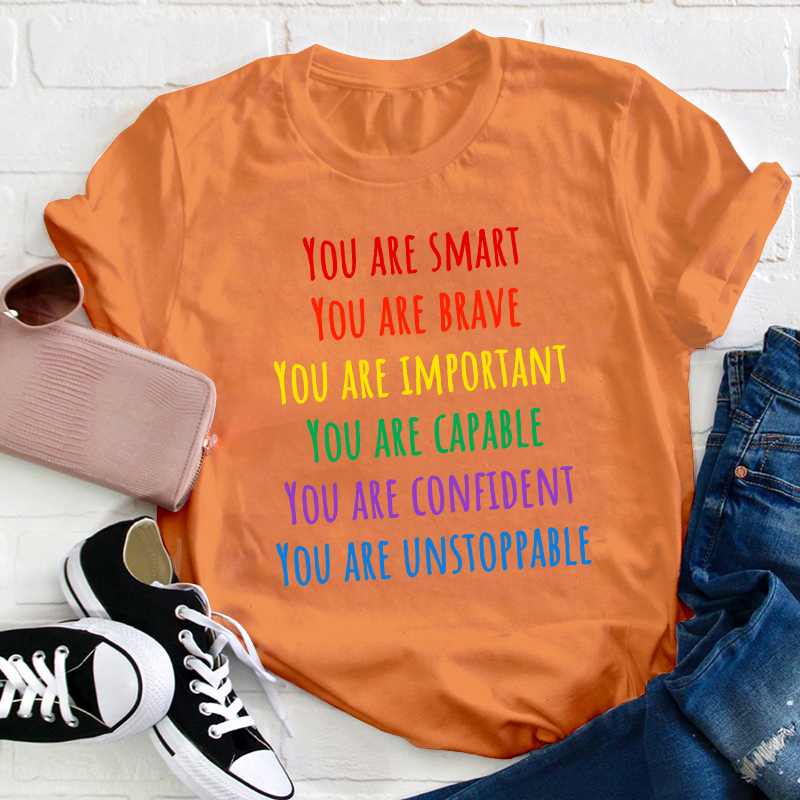 You Are Smart Brave Important Capable Confident Unstoppable Teacher T-Shirt