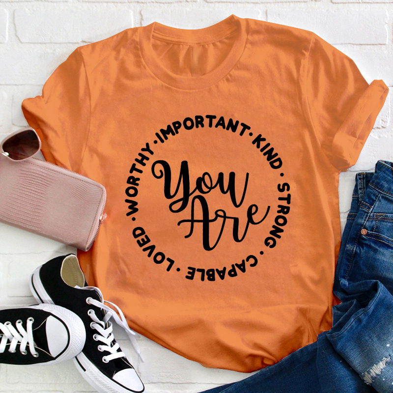 You Are Worthy Important Kind Strong Teacher T-Shirt