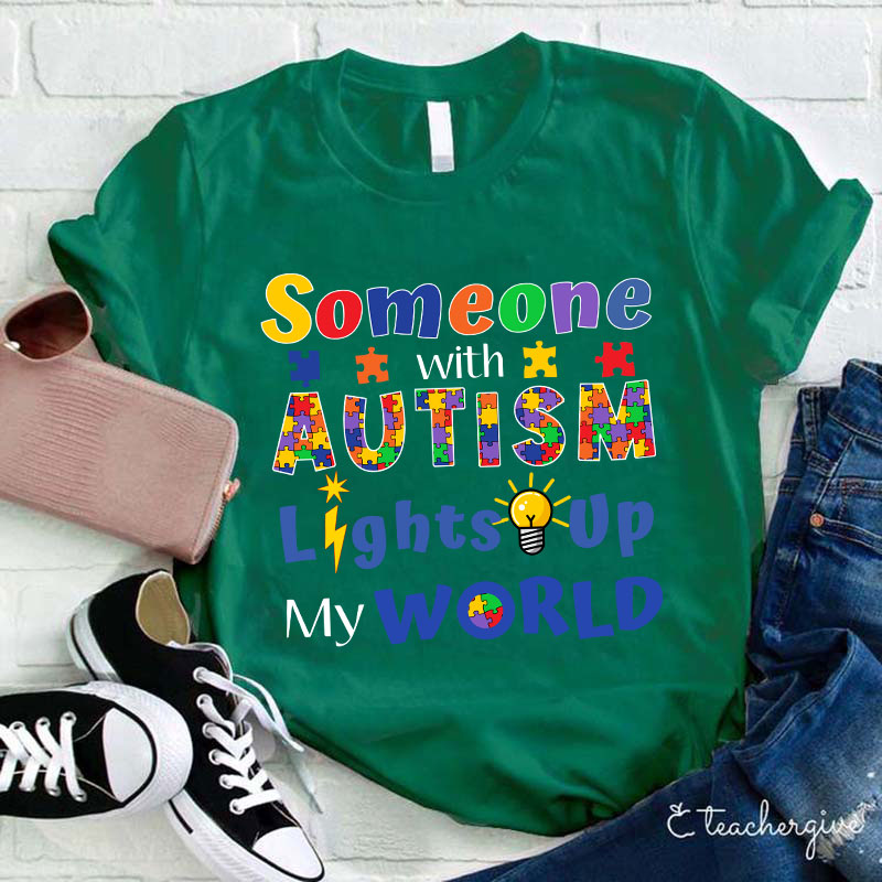 Someone With Autism Lights Up My World Teacher T-Shirt