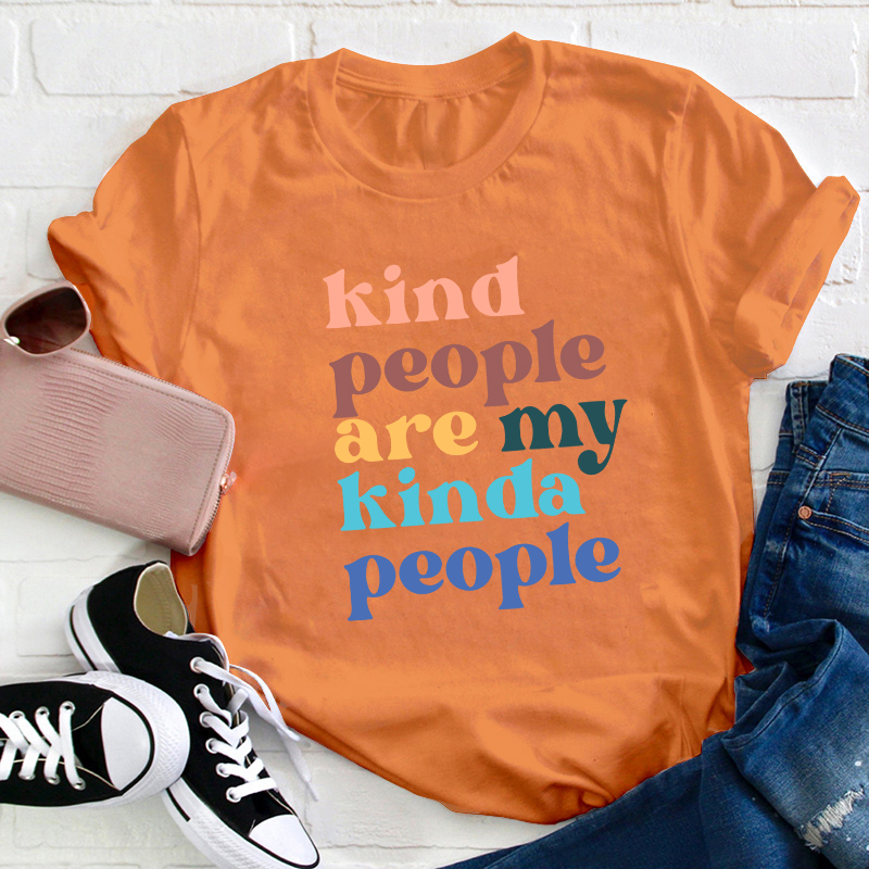 Kind People Are My Kinda People Teacher T-Shirt