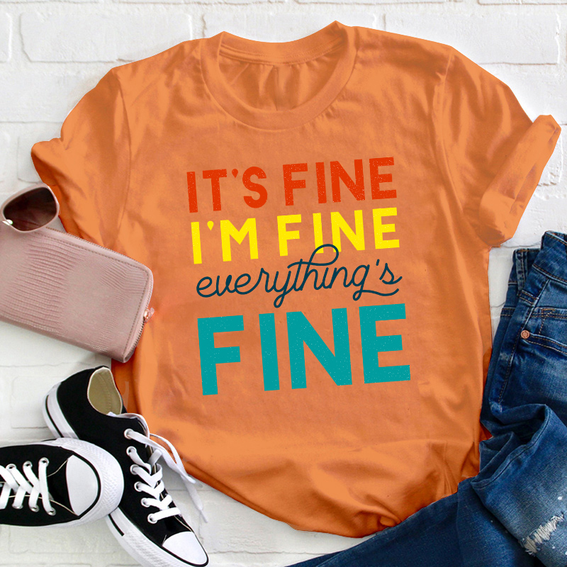It's Fine I'm Fine Everything's Fine Teacher T-Shirt