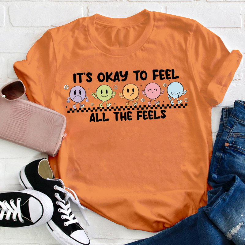 It's Okay To Feel All The Feels Teacher T-Shirt