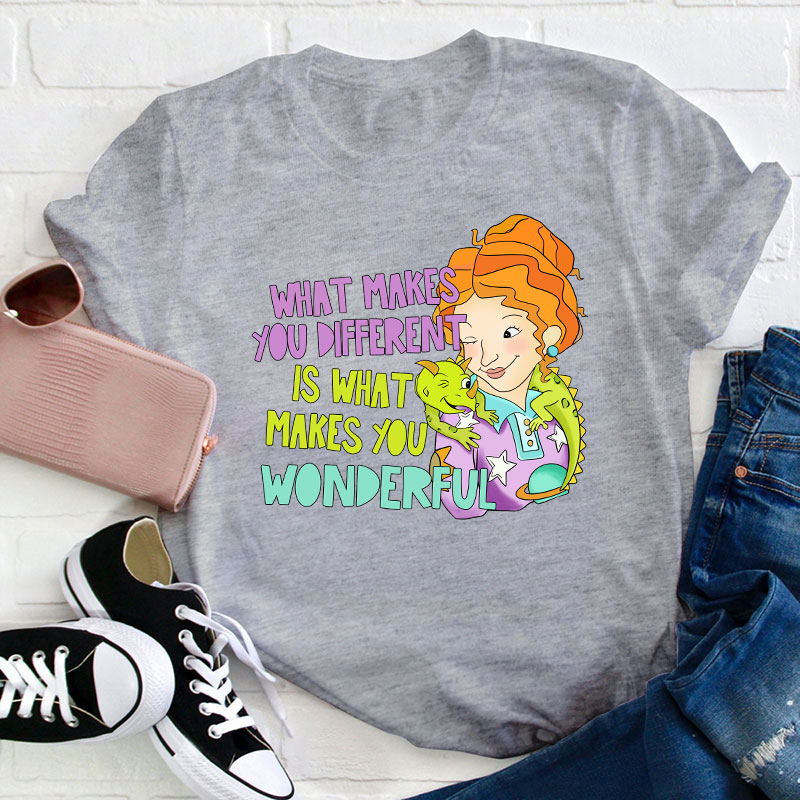 What Makes You Different Is What Makes You Wonderful Teacher T-Shirt