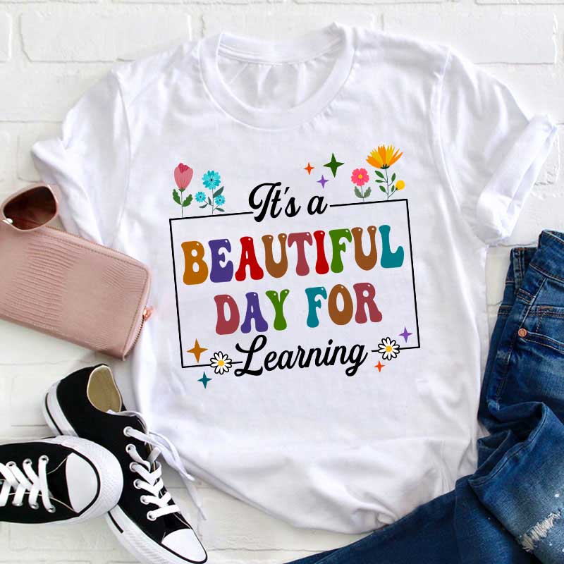 It's A Beautiful Day For Learning Teacher T-Shirt