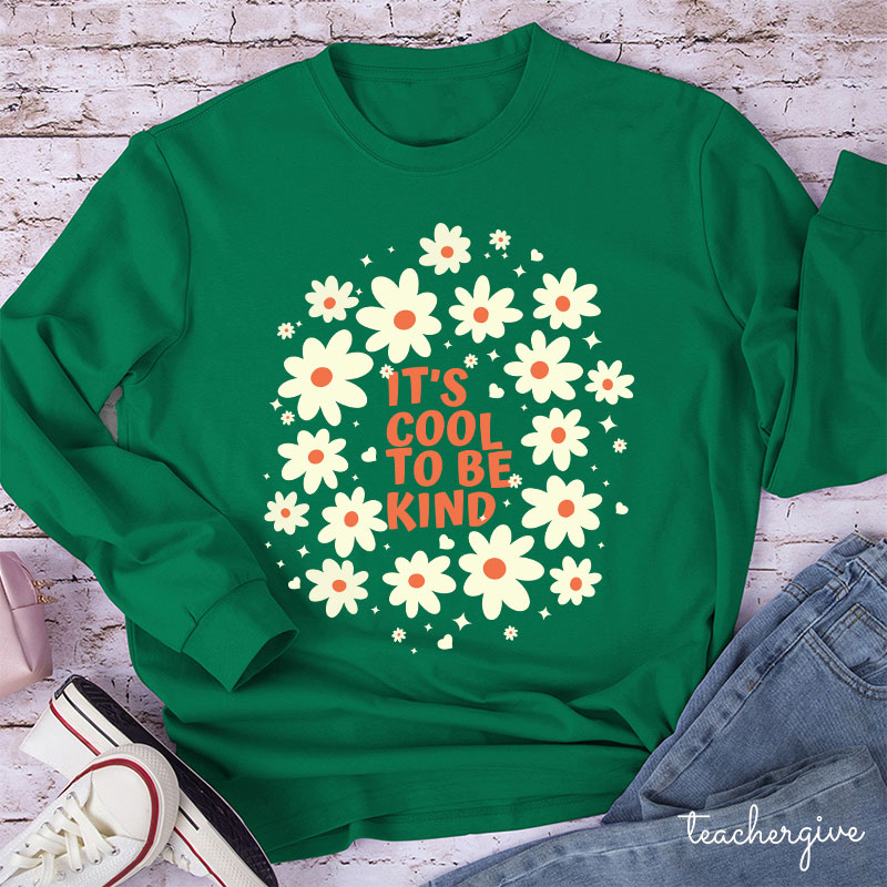 It's Cool To Be Kind Flowers Teacher Long Sleeve T-Shirt