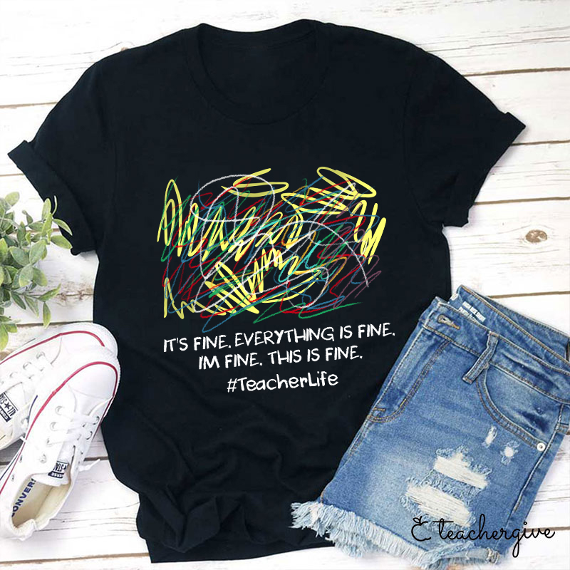 I'm Fine This Is Fine T-Shirt-Teachergive