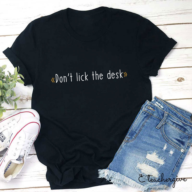 Don't Lick The Desk Teacher T-Shirt