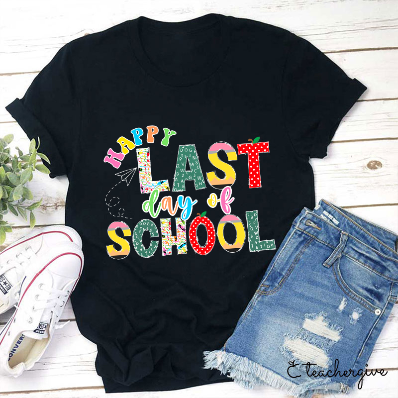 Happy Last Day Of School Teacher T-Shirt