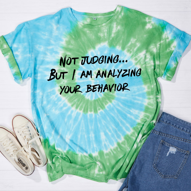 Not Judging But I Am Analyzing Your Behavior Teacher Tie-dye T-Shirt