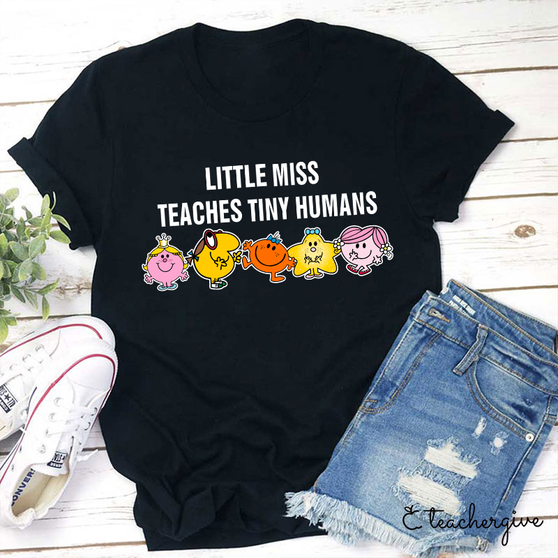 Little Miss Teaches Tiny Humans Teacher T-Shirt