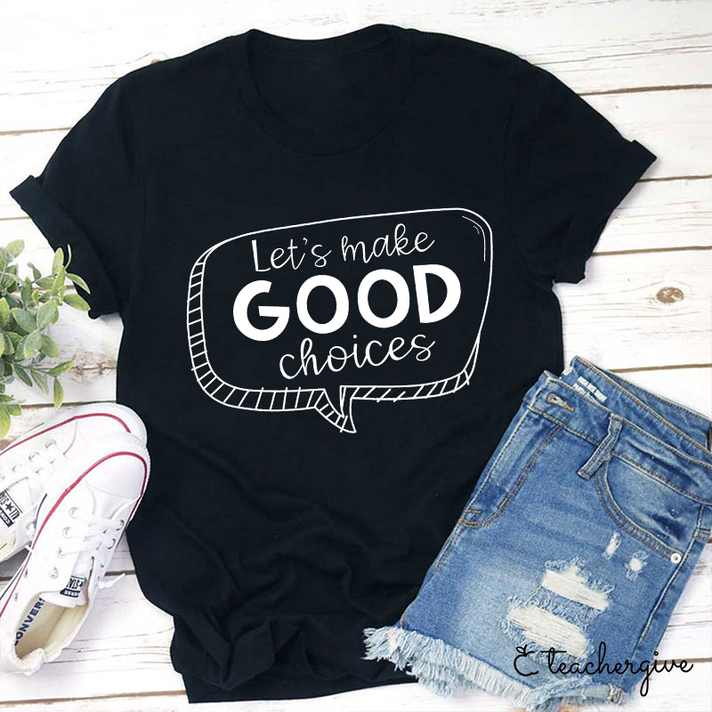 Let's Make Good Choices Teacher T-Shirt