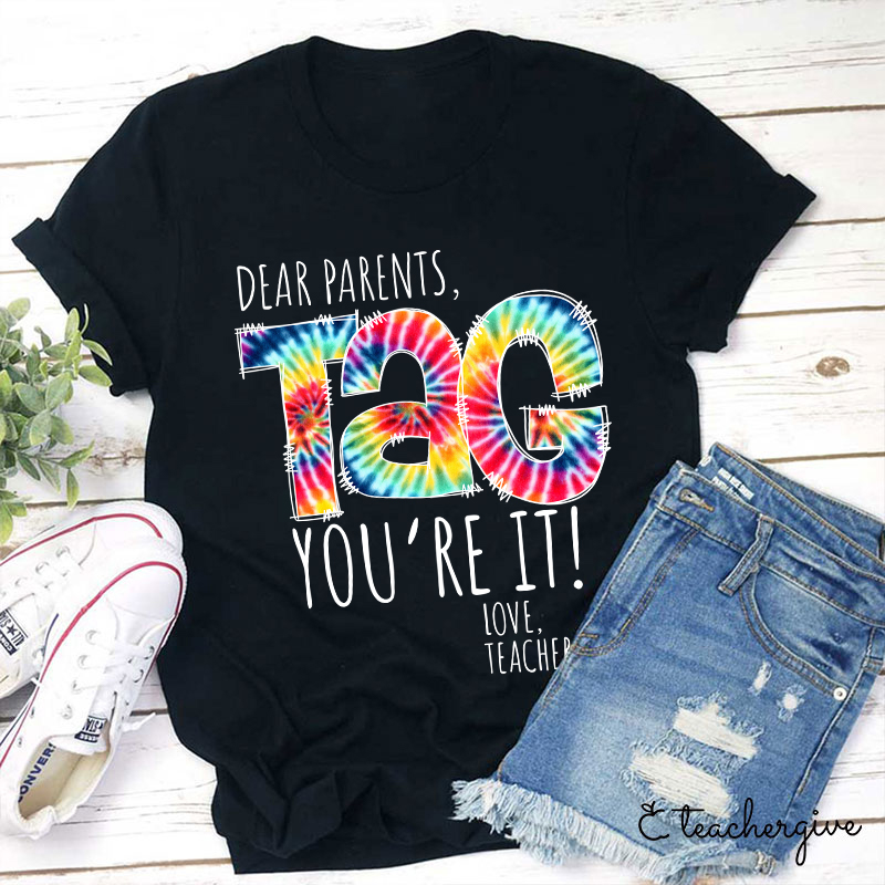 Dear Parents You're It Love Teachers Teacher T-Shirt