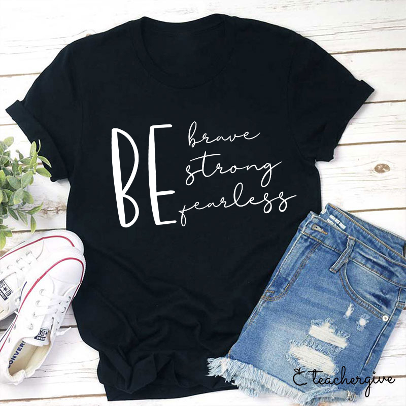 Be Brave Strong Fearless Teacher T-Shirt
