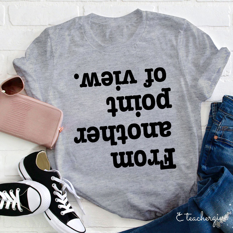 From Another Point Of View T-Shirt