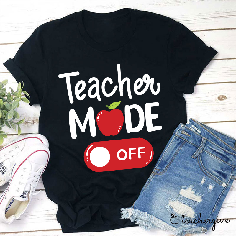 Teacher Mode Off T-Shirt