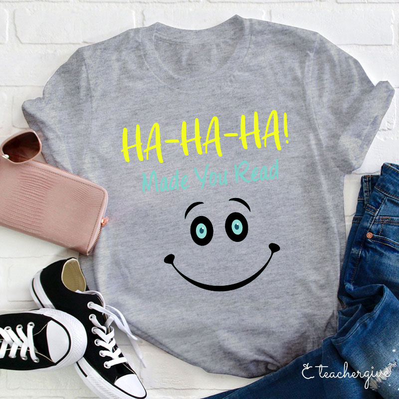 Ha-Ha-Ha Made You Read T-Shirt
