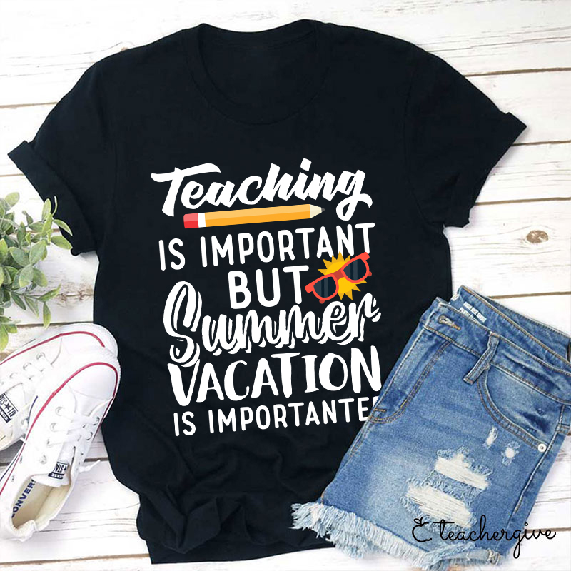 Summer Vacation Is Importanter Teacher T-Shirt