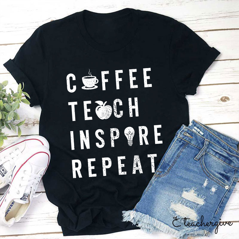 Coffee Teach Inspire Repeat Teacher T-Shirt