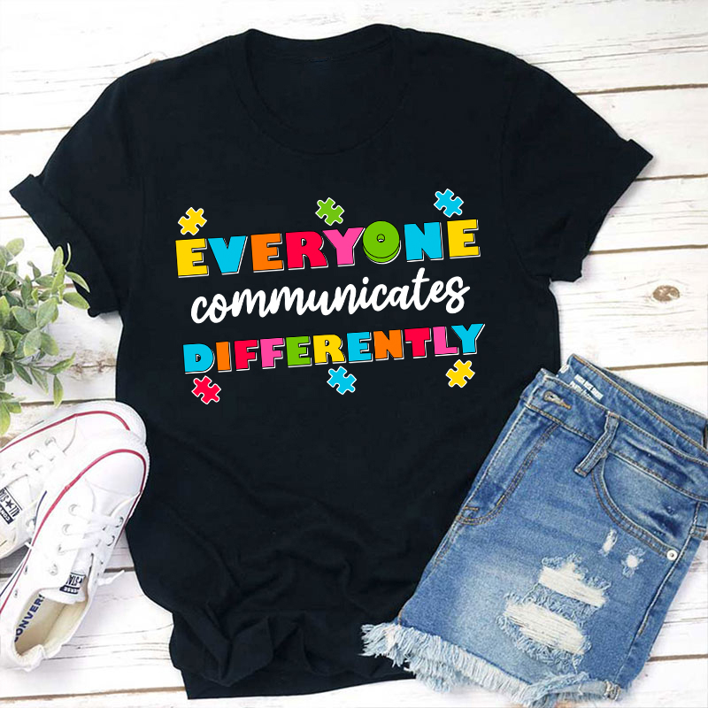 Everyone Communicates Differently Teacher T-Shirt