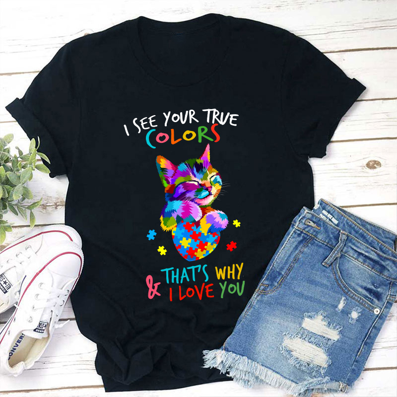 I See Your True Color Teacher T-Shirt