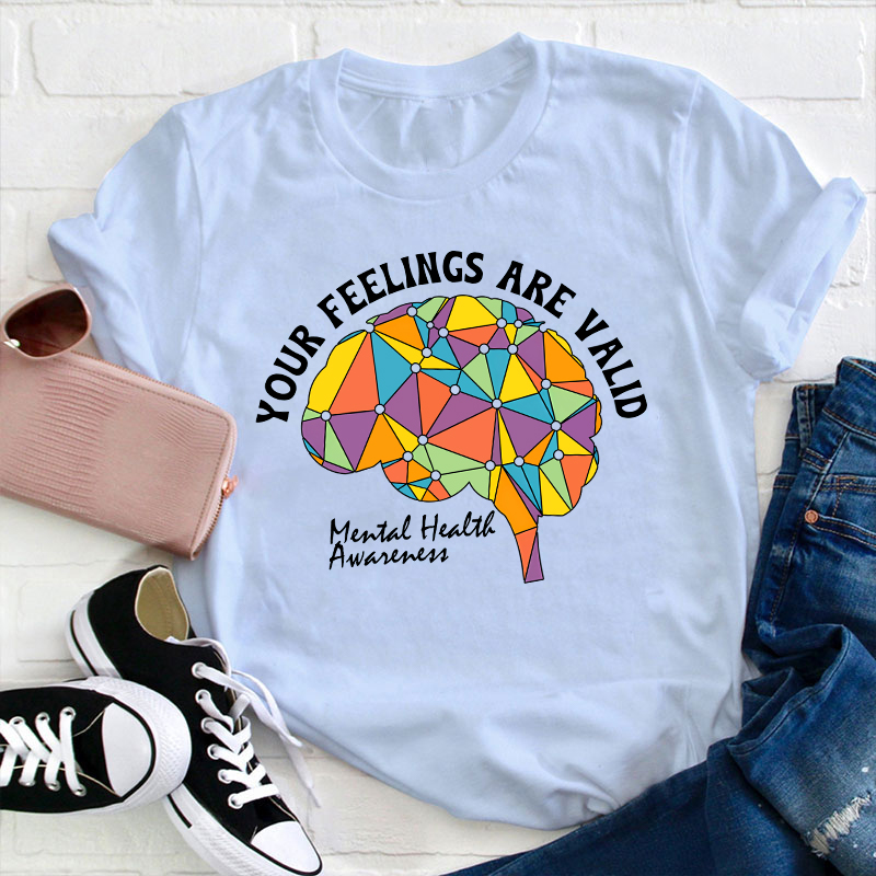 Your Feeling Are Valid Teacher T-Shirt