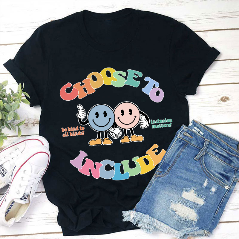 Choose To Include Teacher T-Shirt