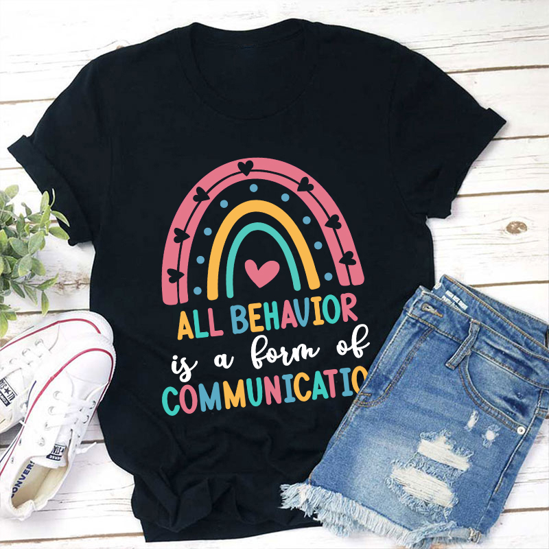 All Behavior Is A Form Of Communication Teacher T-Shirt