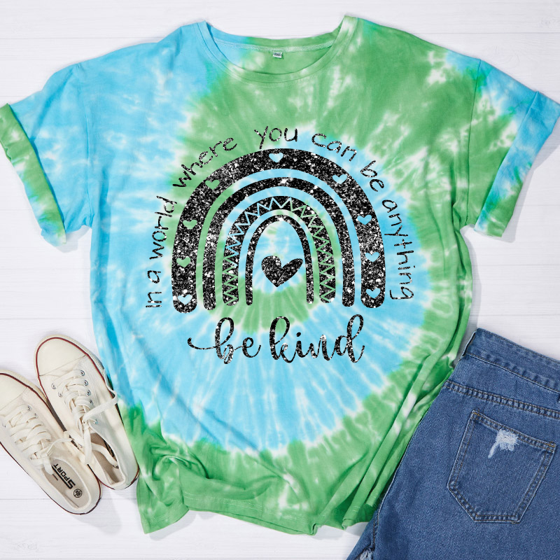 In A World Where You Can Be Anything Be Kind Teacher Tie-dye T-Shirt