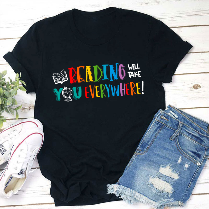 Reading Will Take You Everywhere Teacher T-Shirt
